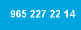 965 227 22 14